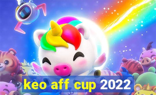 keo aff cup 2022