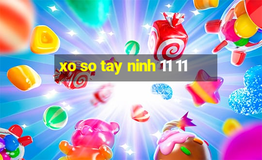 xo so tay ninh 11 11