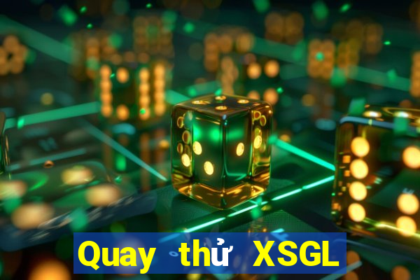 Quay thử XSGL Thứ 7