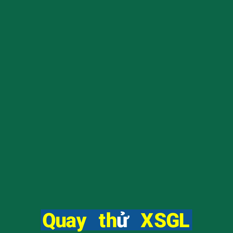 Quay thử XSGL Thứ 7