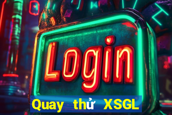 Quay thử XSGL Thứ 7