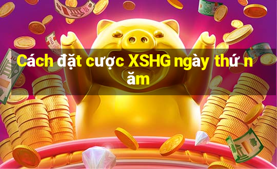 Cách đặt cược XSHG ngày thứ năm