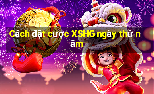 Cách đặt cược XSHG ngày thứ năm