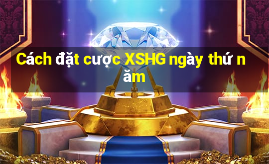 Cách đặt cược XSHG ngày thứ năm