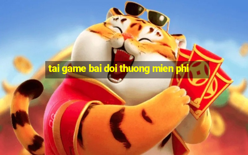 tai game bai doi thuong mien phi