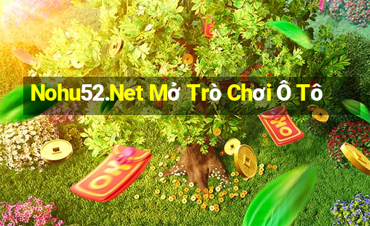 Nohu52.Net Mở Trò Chơi Ô Tô