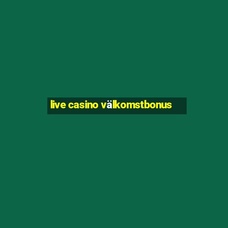 live casino välkomstbonus