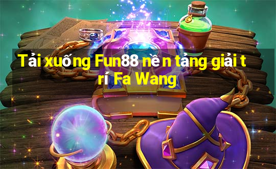 Tải xuống Fun88 nền tảng giải trí Fa Wang