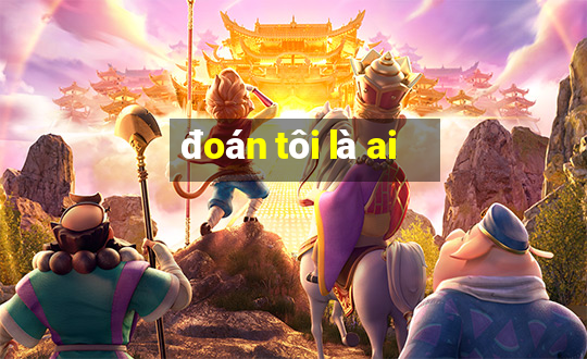 đoán tôi là ai