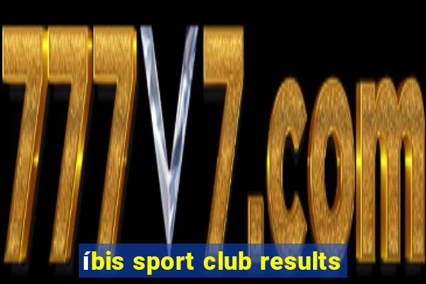 íbis sport club results