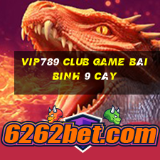 Vip789 Club Game Bài Binh 9 Cây