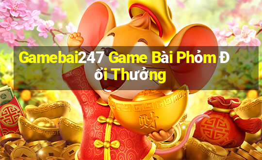 Gamebai247 Game Bài Phỏm Đổi Thưởng