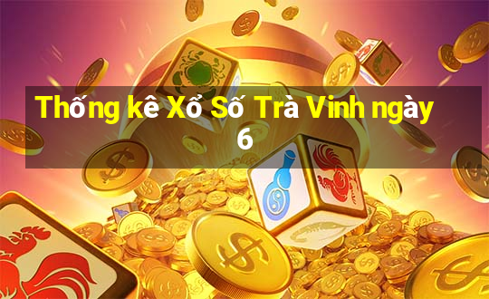 Thống kê Xổ Số Trà Vinh ngày 6