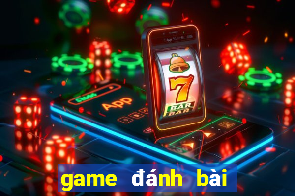 game đánh bài tiến lên đổi tiền thật