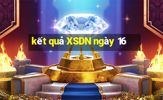 kết quả XSDN ngày 16