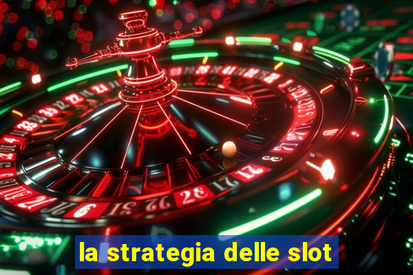 la strategia delle slot