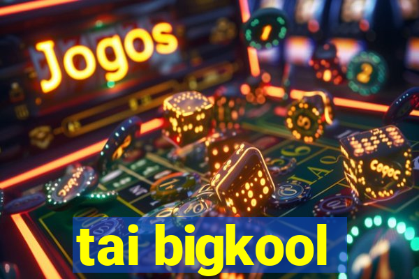 tai bigkool