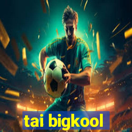 tai bigkool