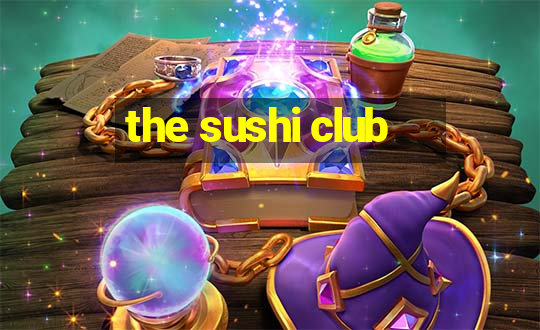 the sushi club