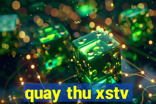 quay thu xstv