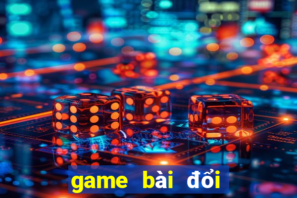 game bài đổi tiền uy tín