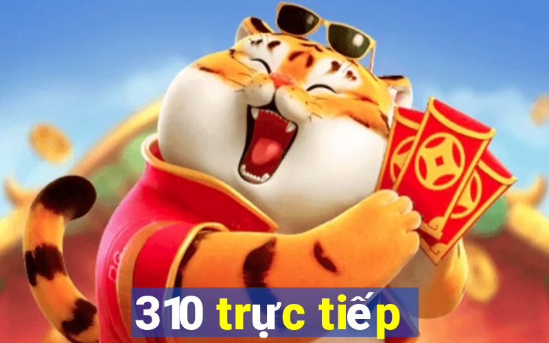 310 trực tiếp