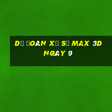 Dự Đoán Xổ Số Max 3D ngày 9