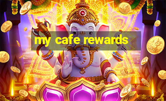 my cafe rewards