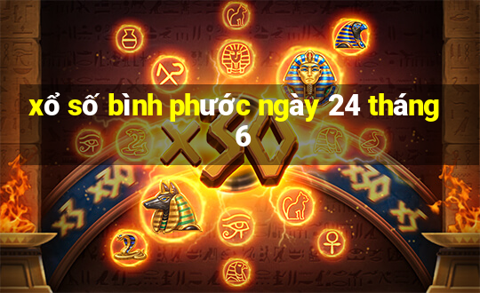 xổ số bình phước ngày 24 tháng 6