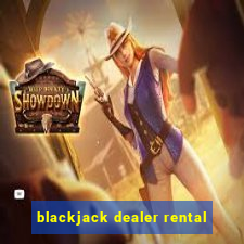 blackjack dealer rental