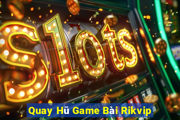 Quay Hũ Game Bài Rikvip