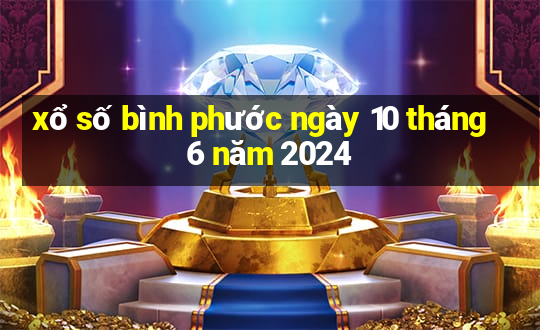 xổ số bình phước ngày 10 tháng 6 năm 2024