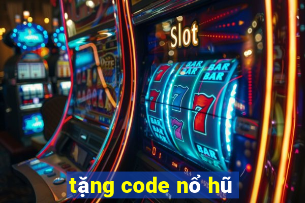 tặng code nổ hũ