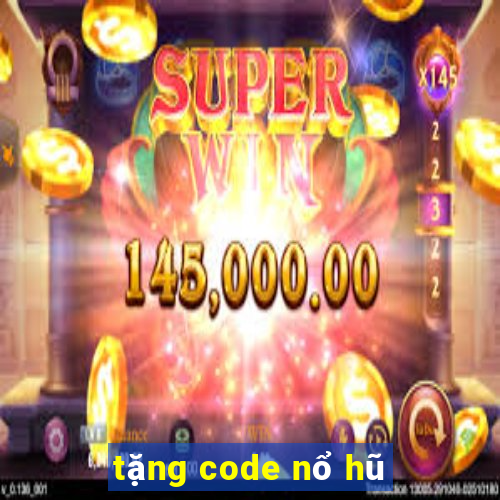 tặng code nổ hũ