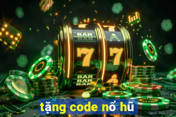 tặng code nổ hũ