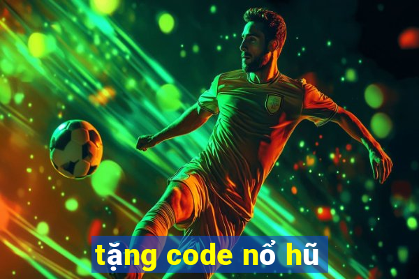 tặng code nổ hũ