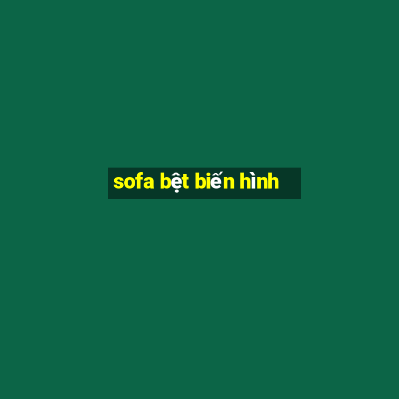 sofa bệt biến hình