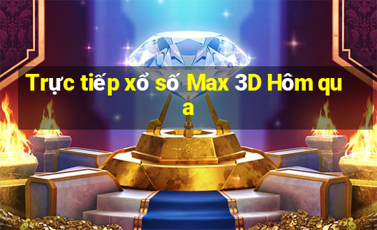 Trực tiếp xổ số Max 3D Hôm qua