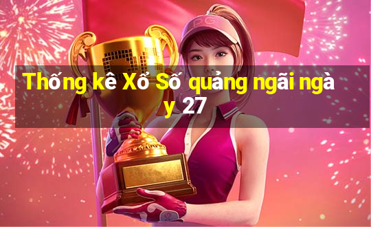 Thống kê Xổ Số quảng ngãi ngày 27