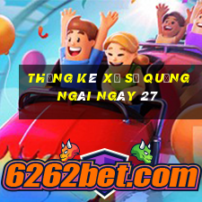 Thống kê Xổ Số quảng ngãi ngày 27