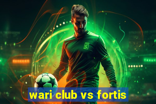 wari club vs fortis