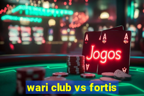 wari club vs fortis