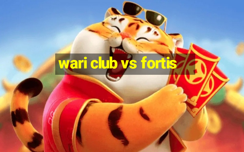 wari club vs fortis