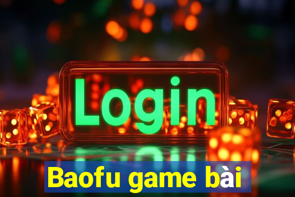 Baofu game bài