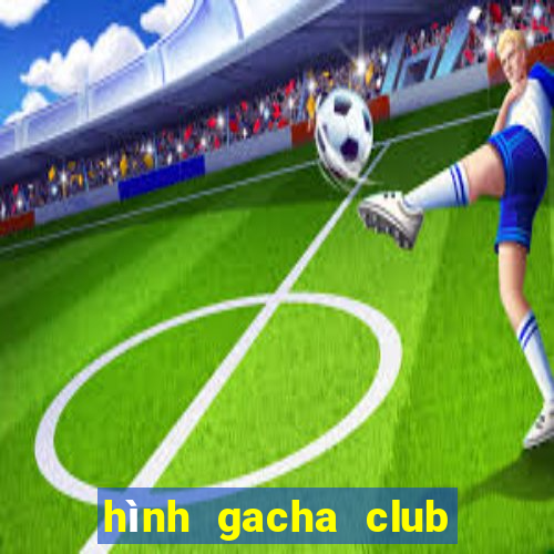 hình gacha club chưa edit