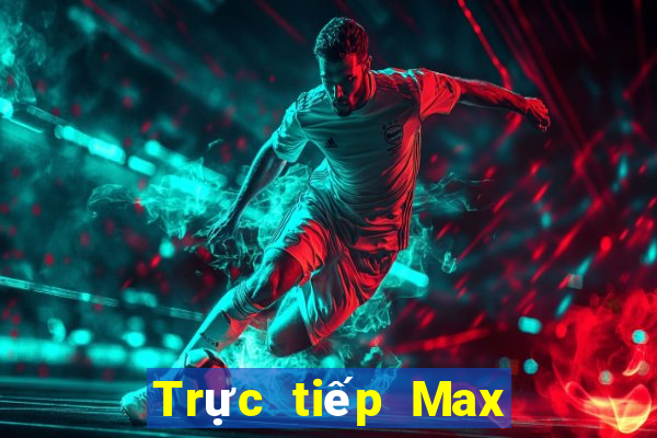 Trực tiếp Max 4D thứ tư