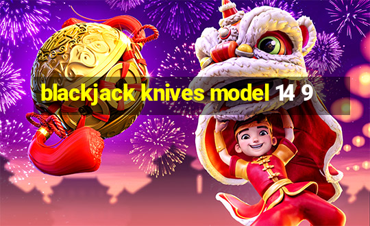 blackjack knives model 14 9