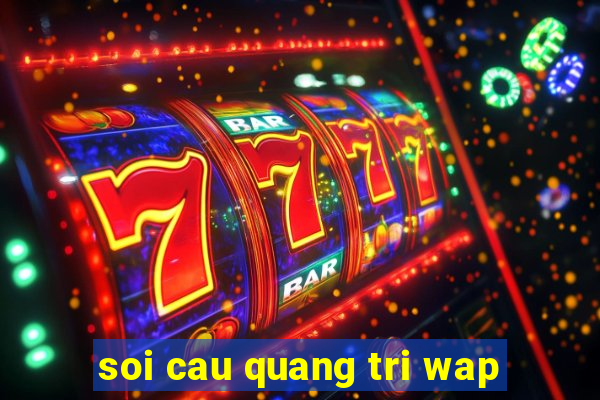 soi cau quang tri wap