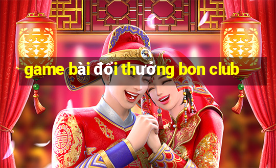 game bài đổi thưởng bon club