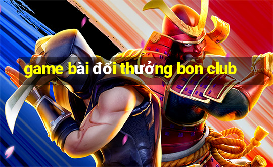 game bài đổi thưởng bon club